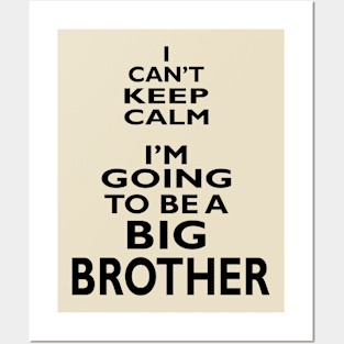 I Can't Keep Calm I'm Going To Be A Big Brother Posters and Art